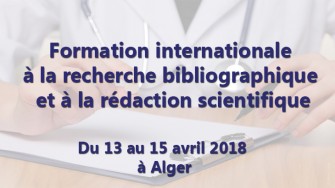 Formation internationale à la recherche bibliographique et à la rédaction scientifique - 13 au 15 avril 2018 à Alger