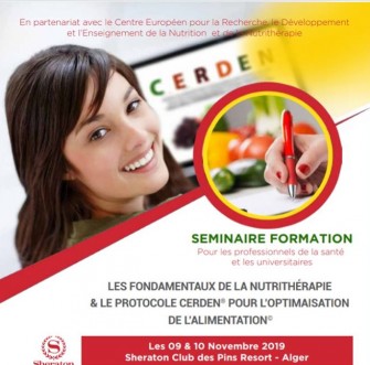 Séminaire de haut niveau en Nutrition et Nutrithérapie: « Les Fondamentaux De La Nutrithérapie & Le Protocole Cerden Pour L’optimisation De L’alimentation »- Les 09 & 10 Novembre 2019  - Alger