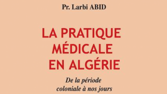   La pratique médicale en Algérie de 1830 à nos jours
